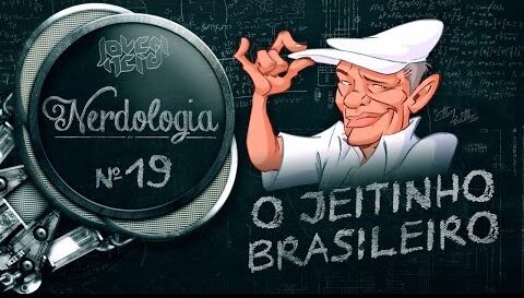 Nerdologia: O Jeitinho Brasileiro