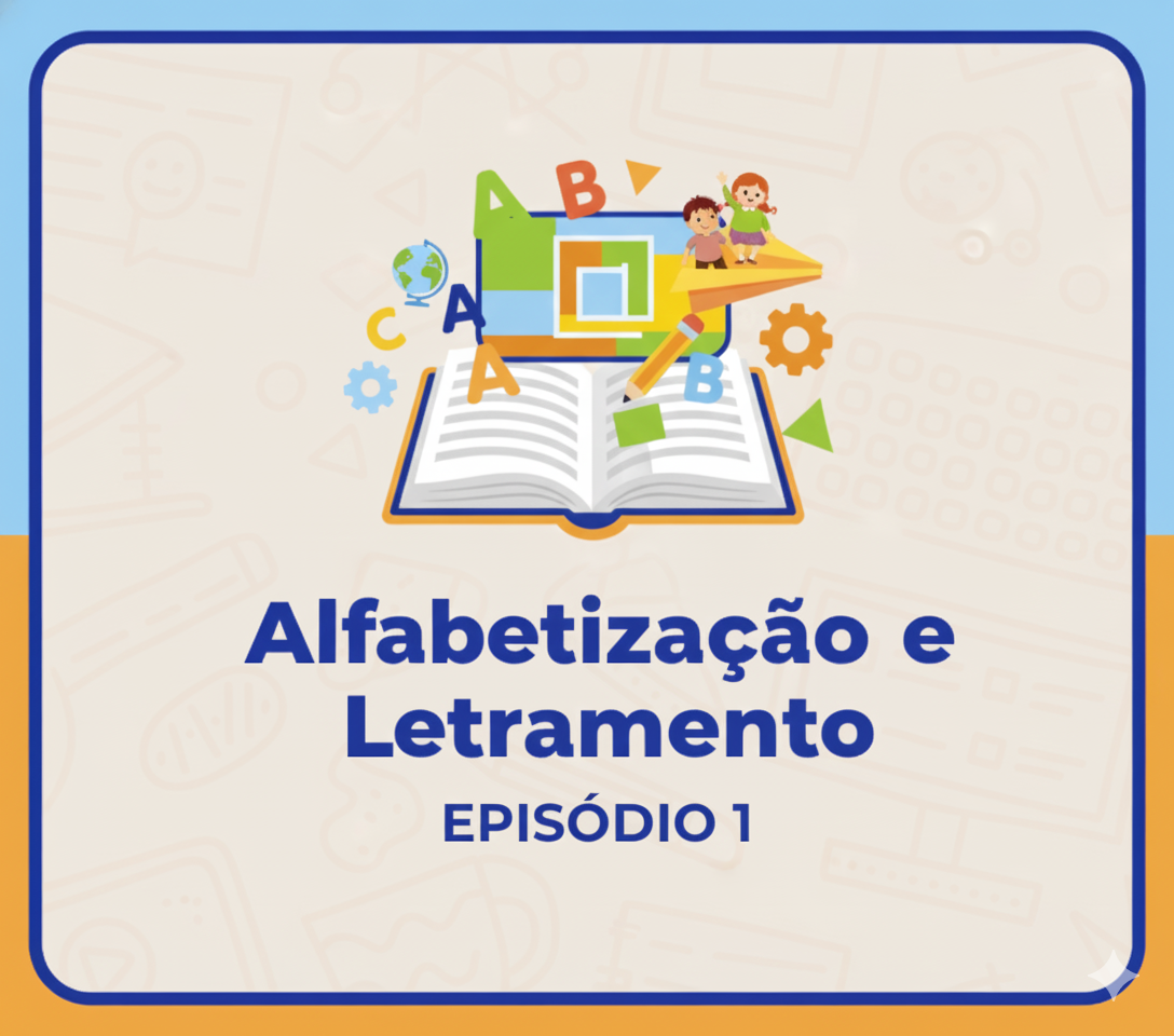 Alfabetização e Letramento – Ep.1 (Equipe 1)